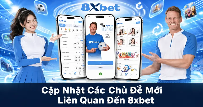 Cập Nhật Các Chủ Đề Mới Liên Quan Đến 8xbet