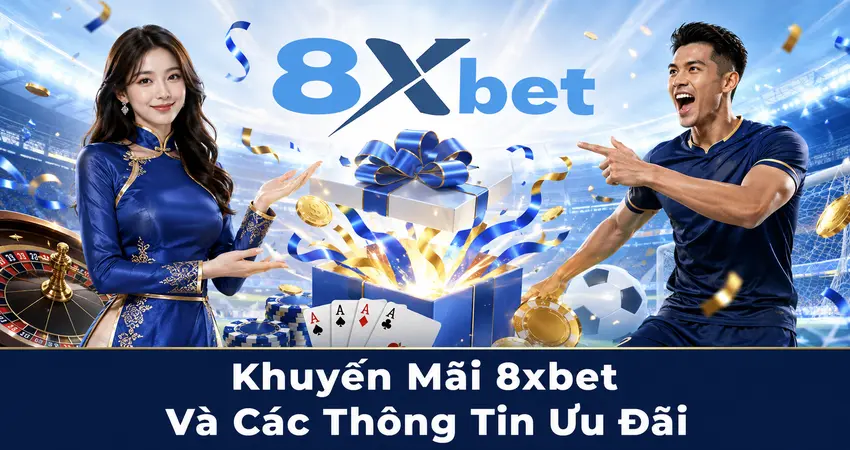 Khuyến Mãi 8xbet Và Các Thông Tin Ưu Đãi